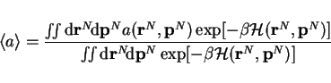 \begin{displaymath}
\left<a\right> = \frac{\int\!\!\int \mathrm{d}{\bf r}^N\!\ma...
...athrm{d}{\bf p}^N
\exp[-\beta {\cal H}({\bf r}^N, {\bf p}^N)]}
\end{displaymath}