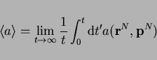 \begin{displaymath}
\left<a\right> = \lim_{t \to \infty} \frac{1}{t} \int_0^t \mathrm{d}t^\prime a({\bf r}^N, {\bf p}^N)
\end{displaymath}