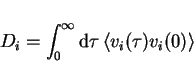 \begin{displaymath}
D_i = \int_0^\infty \mathrm{d}\tau \left< v_i(\tau)v_i(0)\right>
\end{displaymath}