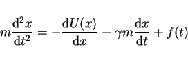 \begin{displaymath}
m \frac{\mathrm{d}^2 x}{\mathrm{d}t^2} = -\frac{\mathrm{d}U(...
...\mathrm{d}x} - \gamma m \frac{\mathrm{d}x}{\mathrm{d}t}
+ f(t)
\end{displaymath}