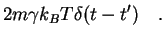 $\displaystyle 2m \gamma k_BT \delta(t-t^\prime) \quad .$