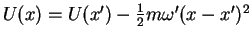 $U(x)=U(x^\prime) - \frac{1}{2}m\omega^\prime(x-x^\prime)^2$