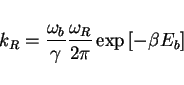 \begin{displaymath}
k_R = \frac{\omega_b}{\gamma} \frac{\omega_R}{2 \pi } \exp{[-\beta E_b]}
\end{displaymath}