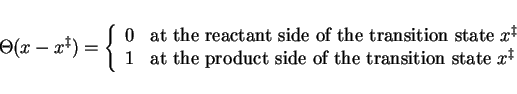 \begin{displaymath}
\Theta(x-x^\ddagger) = \left\{ \begin{array}{ll}
0 & \textrm...
...e of the transition state } x^\ddagger \\
\end{array} \right.
\end{displaymath}