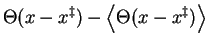 $\displaystyle \Theta(x-x^\ddagger) - \left<\Theta(x-x^\ddagger)\right>$