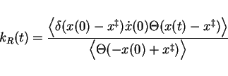 \begin{displaymath}
k_R(t) = \frac{\left< \delta(x(0)-x^\ddagger) \dot{x}(0) \Th...
...x(t)-x^\ddagger) \right>}
{\Big<\Theta(-x(0)+x^\ddagger)\Big>}
\end{displaymath}