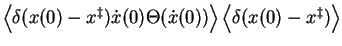 $\left< \delta(x(0)-x^\ddagger) \dot{x}(0) \Theta(\dot{x}(0)) \right>
\left< \delta(x(0)-x^\ddagger) \right>$