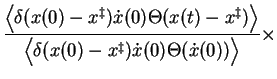 $\displaystyle \frac{\left< \delta(x(0)-x^\ddagger) \dot{x}(0) \Theta(x(t)-x^\dd...
...ht>}
{\Big< \delta(x(0)-x^\ddagger) \dot{x}(0) \Theta(\dot{x}(0)) \Big>} \times$