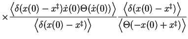 $\displaystyle \times \frac{\left< \delta(x(0)-x^\ddagger) \dot{x}(0) \Theta(\do...
...ac{\left< \delta(x(0)-x^\ddagger) \right>}
{\Big<\Theta(-x(0)+x^\ddagger)\Big>}$