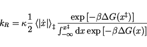 \begin{displaymath}
k_R = \kappa \frac{1}{2}\left< \left\vert \dot{x} \right\ver...
...-\infty}^{x^\ddagger} \mathrm{d}x \exp{[-\beta \Delta G(x)]} }
\end{displaymath}