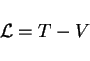 \begin{displaymath}
{\cal L} = T-V
\end{displaymath}