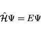 \begin{displaymath}
{\hat {\cal H}} \Psi = E \Psi
\end{displaymath}