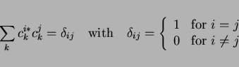 \begin{displaymath}
\sum_k c^{i*}_kc^j_k=\delta_{ij} \quad \mbox{with}
\quad \de...
...x{for $i=j$} \\
0 & \mbox{for $i \neq j$}
\end{array} \right.
\end{displaymath}