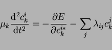 \begin{displaymath}
\mu_k \frac{\mathrm{d}^2 c^i_k}{\mathrm{d}t^2} =
- \frac{\partial E}{\partial c^{i*}_k} - \sum_j \lambda_{ij} c^j_k
\end{displaymath}