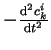 $- \frac{\mathrm{d}^2 c^i_k}{\mathrm{d}t^2}$