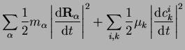 $\displaystyle \sum_\alpha \frac{1}{2} m_\alpha
\left\vert \frac{\mathrm{d}{\bf ...
... \frac{1}{2} \mu_k
\left\vert \frac{\mathrm{d}c_k^i}{\mathrm{d}t} \right\vert^2$