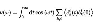 \begin{displaymath}
\nu(\omega) = \int^\infty_0 \mathrm{d}t \cos{(\omega t)}
\sum_{k,i} \left< \dot{c}_k^i(t) \dot{c}_k^i(0) \right>
\end{displaymath}