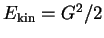 $E_\mathrm{kin}=G^2/2$