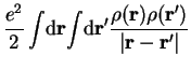 $\displaystyle \frac{e^2}{2} \int\! \mathrm{d}{\bf r}\!\int\! \mathrm{d}{\bf r}^...
...rac{\rho({\bf r})\rho({\bf r}^\prime)}{\left\vert {\bf r-r^\prime} \right\vert}$