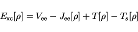 \begin{displaymath}
E_\mathrm{xc}[\rho] = V_\mathrm{ee} - J_\mathrm{ee}[\rho] + T[\rho] - T_s[\rho]
\end{displaymath}