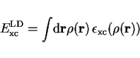 \begin{displaymath}
E^\mathrm{LD}_\mathrm{xc} = \int\! \mathrm{d}{\bf r}\rho({\bf r}) \, \epsilon_\mathrm{xc}
(\rho({\bf r}))
\end{displaymath}