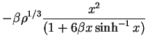 $\displaystyle -\beta \rho^{1/3} \frac{x^2}{(1+6\beta x \sinh^{-1} x) }$