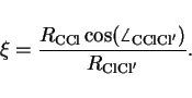 \begin{displaymath}
\xi = \frac{R_{\mathrm{CCl}} \cos(\angle_{\mathrm{CClCl^{\prime}}})}
{R_{\mathrm{ClCl'}}}.
\end{displaymath}