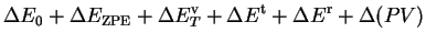 $\displaystyle \Delta E_0 + \Delta E_{\rm ZPE} + \Delta E^\mathrm{v}_T +
\Delta E^\mathrm{t} + \Delta E^\mathrm{r} + \Delta(PV)$