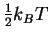 $\frac{1}{2}k_BT$