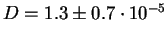 $D=1.3\pm0.7\cdot10^{-5}$