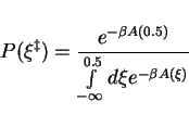 \begin{displaymath}
P(\xi^\ddagger) = \frac{e^{-\beta A(0.5)}}{ \int\limits^{0.5}_{-\infty} d
\xi e^{-\beta A(\xi)}}
\end{displaymath}