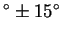 $^\circ \pm 15^\circ$