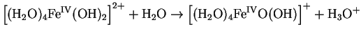 $\displaystyle \left[\mathrm{(\mathrm{H}_2\mathrm{O})_4Fe^{IV}}(\mathrm{OH})_2\r...
...m{(\mathrm{H}_2\mathrm{O})_4Fe^{IV}O}(\mathrm{OH})\right]^{+} +
\mathrm{H_3O^+}$