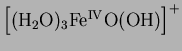 $\left[(\mathrm{H}_2\mathrm{O})_3\mathrm{Fe^{IV}O}(\mathrm{OH})\right]^{+}$