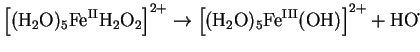 $\displaystyle \left[(\mathrm{H}_2\mathrm{O})_5\mathrm{Fe^{II}}\mathrm{H}_2\math...
...H}_2\mathrm{O})_5\mathrm{Fe^{III}}(\mathrm{OH})\right]^{2+} +
\mathrm{HO}\dot{}$