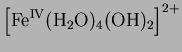 $\displaystyle \left[\rm {Fe}^{\rm {IV}}(\rm {H}_2\rm {O})_4(\rm {OH})_2\right]^{2+}$