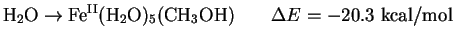 $\displaystyle {\rm H_2O} \rightarrow {\rm Fe^{II}(H_2O)_5(CH_3OH)}
\hspace{8mm} \Delta E = -20.3~{\rm kcal/mol}$