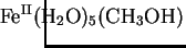 $\displaystyle \hspace{-10mm} {\rm Fe^{II}(H_2O)_5(CH_3OH)}$